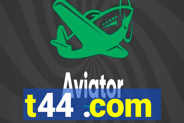 t44 .com